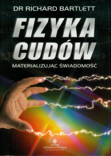 Fizyka cudow: Materializując świadomość