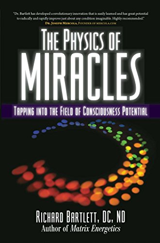 The Physics of Miracles: Tapping in to the Field of Consciousness Potential