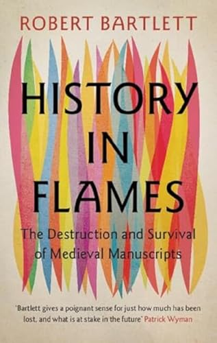 History in Flames: The Destruction and Survival of Medieval Manuscripts von Cambridge University Press