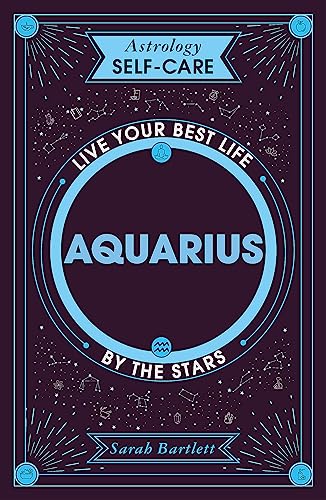 Astrology Self-Care: Aquarius: Live your best life by the stars