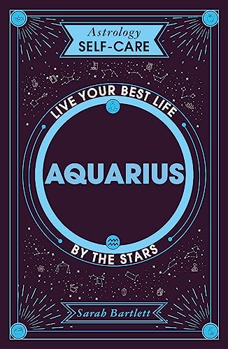 Astrology Self-Care: Aquarius: Live your best life by the stars