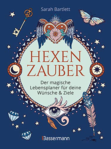 Hexenzauber - Der magische Lebensplaner für deine Wünsche und Ziele. Das Eintragbuch. Zauberrituale, Zaubersprüche und zahlreiche Affirmationen zur ... Kreativität, Träume, Ziele und Freundschaft von Bassermann, Edition