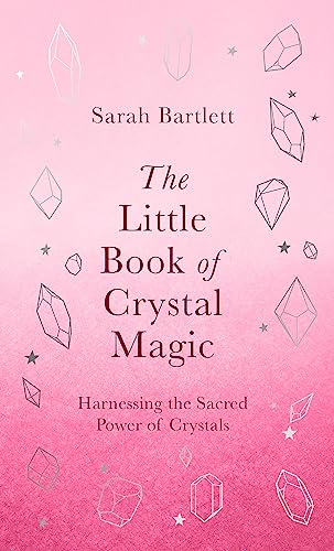 The Little Book of Crystal Magic: Harnessing the Sacred Power of Crystals (The Little Book of Magic)