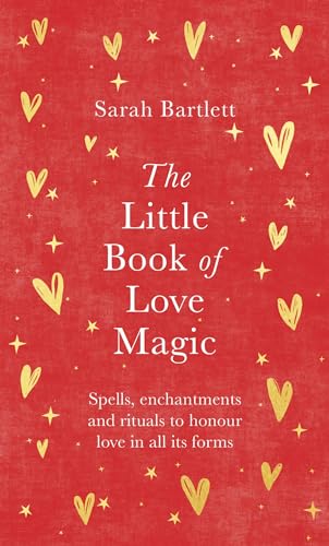 The Little Book of Love Magic: Spells, enchantments and rituals to honour love in all its forms The Little Book of Love Magic: Spells, enchantments and rituals to honour love in all its forms von Piatkus