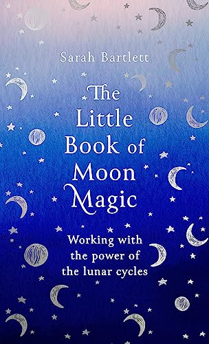 The Little Book of Moon Magic: Working with the power of the lunar cycles (The Little Book of Magic) von Hachette