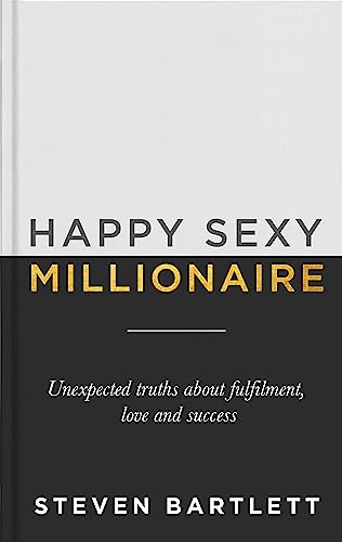 Happy Sexy Millionaire: Unexpected Truths about Fulfilment, Love and Success