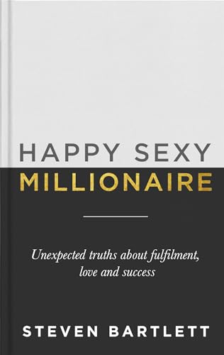 Happy Sexy Millionaire: Unexpected Truths about Fulfilment, Love and Success