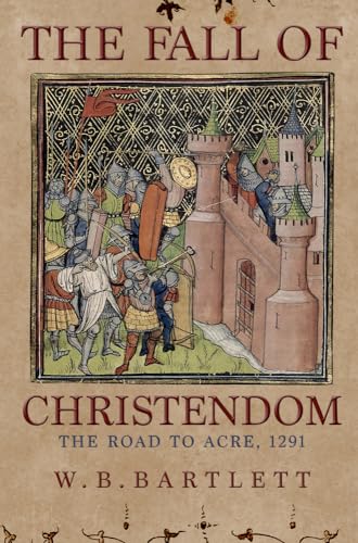 The Fall of Christendom: The Road to Acre 1291 von Amberley Publishing