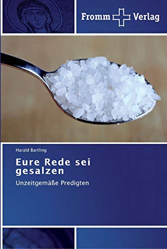 Eure Rede sei gesalzen: Unzeitgemäße Predigten von Fromm Verlag