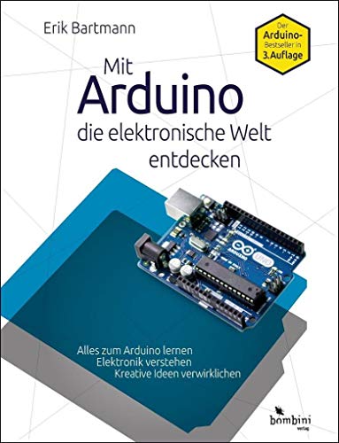 Mit Arduino die elektronische Welt entdecken: 3., komplett überarbeitete Neuauflage des Arduino-Bestsellers