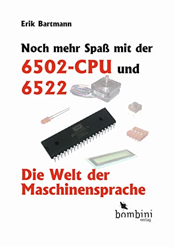 Noch mehr Spaß mit der 6502-CPU und 6522: Die Welt der Maschinensprache von Bombini Verlags GmbH