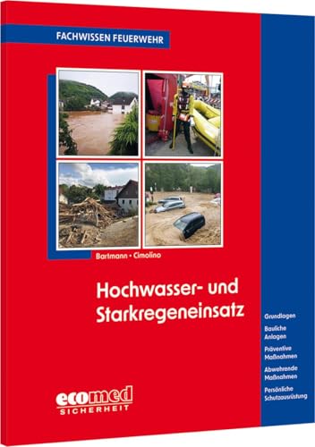 Hochwasser- und Starkregeneinsatz: Grundlagen - Bauliche Anlagen - Präventive Maßnahmen - Abwehrende Maßnahmen - Persönliche Schutzausrüstung (Fachwissen Feuerwehr) von ecomed Sicherheit