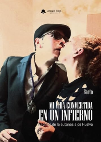 Mi vida convertida en un infierno. El chico de la eutanasia de Huelva Mi vida convertida en un infierno. El chico de la eutanasia de Huelva von Grupo Editorial Círculo Rojo SL