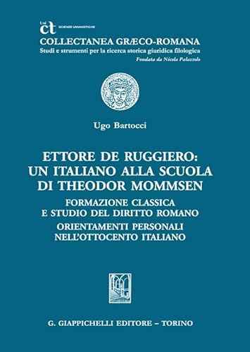 Ettore De Ruggiero: un italiano alla Scuola di Theodor Mommsen (Collectanea graeco-romana. Studi e strum.) von Giappichelli