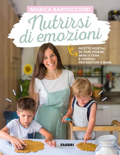 Nutrirsi di emozioni. Ricette vegetali, da fare insieme, menu a tema e consigli per genitori e bimbi (Fabbri. Varia) von Fabbri