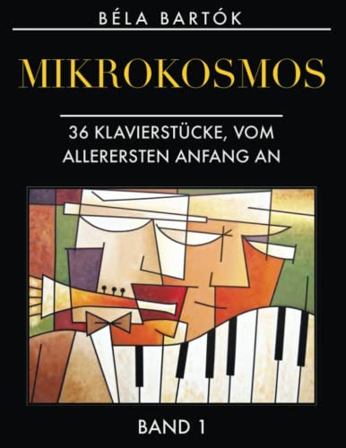 Mikrokosmos, Band 1: 36 Klavierstücke, vom allerersten Anfang an von Independently published