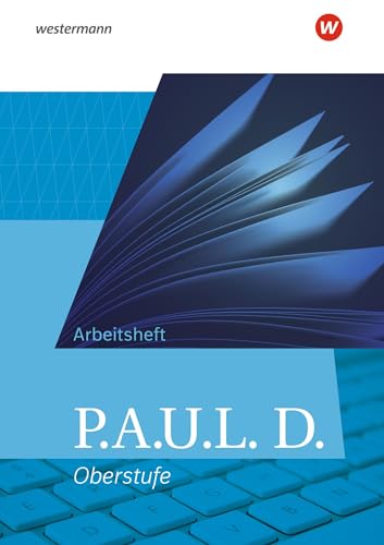P.A.U.L. D. - Persönliches Arbeits- und Lesebuch Deutsch - Allgemeine Ausgabe für die Oberstufe: Arbeitsheft P.A.U.L. D. - Persönliches Arbeits- und Lesebuch Deutsch - Allgemeine Ausgabe für die Oberstufe: Arbeitsheft von Westermann