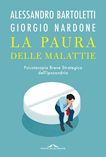 La paura delle malattie. Psicoterapia breve strategica dell'ipocondria (Terapia in tempi brevi) von Ponte alle Grazie