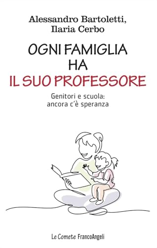 Ogni famiglia ha il suo professore. Genitori e scuola: ancora c'è speranza (Le comete) von Franco Angeli