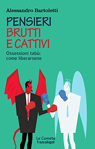 Pensieri brutti e cattivi. Ossessioni tabù: come liberarsene (Le comete)