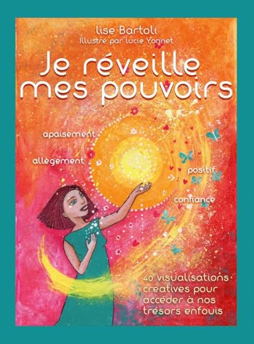 Je réveille mes pouvoirs: 40 visualisations créatives pour accéder à nos trésors enfouis Je réveille mes pouvoirs: 40 visualisations créatives pour accéder à nos trésors enfouis