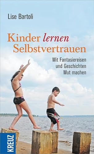Kinder lernen Selbstvertrauen: Mit Fantasiereisen und Geschichten Mut machen Kinder lernen Selbstvertrauen: Mit Fantasiereisen und Geschichten Mut machen