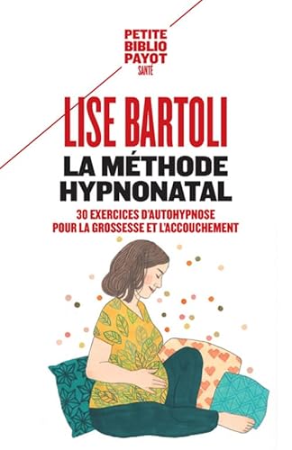 La méthode HypnoNatal: 30 exercices d'autohypnose pour la grossesse et l'accouchement La méthode HypnoNatal: 30 exercices d'autohypnose pour la grossesse et l'accouchement