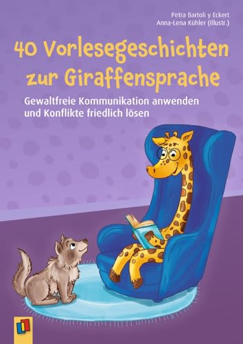 40 Vorlesegeschichten zur Giraffensprache, ab 6 Jahre: Gewaltfreie Kommunikation anwenden und Konflikte friedlich lösen von Verlag an der Ruhr