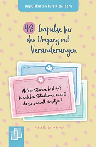 48 Impulse für den Umgang mit Veränderungen: Für Kita, Krippe und Tagespflege (Impulskarten fürs Kita-Team) von Verlag an der Ruhr