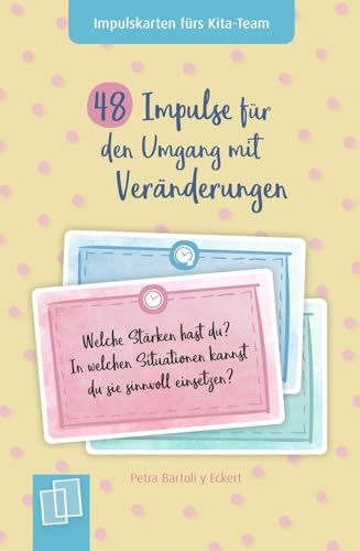 48 Impulse für den Umgang mit Veränderungen: Für Kita, Krippe und Tagespflege (Impulskarten fürs Kita-Team) von Verlag An Der Ruhr