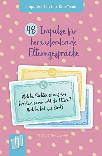 48 Impulse für herausfordernde Elterngespräche: Für Kita, Krippe und Tagespflege (Impulskarten fürs Kita-Team) von Verlag an der Ruhr