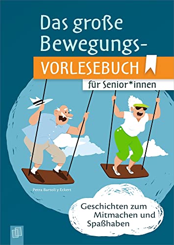 Das große Bewegungsvorlesebuch für Senioren und Seniorinnen: Geschichten zum Mitmachen und Spaßhaben Das große Bewegungsvorlesebuch für Senioren und Seniorinnen: Geschichten zum Mitmachen und Spaßhaben