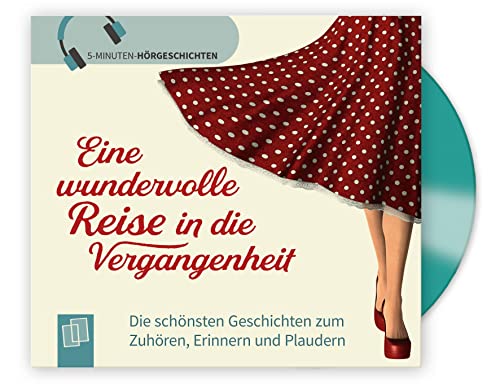 Eine wundervolle Reise in die Vergangenheit: Die schönsten Geschichten zum Zuhören, Erinnern und Plaudern (5-Minuten Hörgeschichten für Menschen mit Demenz) von Verlag an der Ruhr