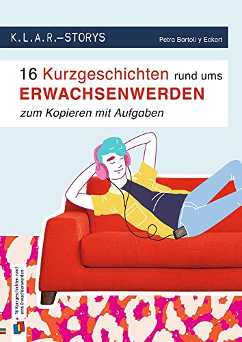 16 Kurzgeschichten rund ums Erwachsenwerden: zum Kopieren mit Aufgaben – 7. bis 10. Klasse (K.L.A.R. - Storys) 16 Kurzgeschichten rund ums Erwachsenwerden: zum Kopieren mit Aufgaben – 7. bis 10. Klasse (K.L.A.R. - Storys)