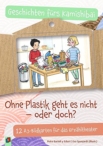 Ohne Plastik geht es nicht – oder doch?: 12 A3-Bildkarten für das Erzähltheater. 4-10 Jahre (Geschichten fürs Kamishibai)