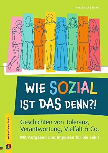 Wie sozial ist das denn?!: Geschichten von Toleranz, Verantwortung, Vielfalt & Co. Mit Aufgaben und Impulsen für die Sek I von Verlag an der Ruhr