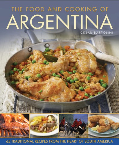 The Food and Cooking of Argentina: 65 Traditional Recipes from the Heart of South America von Lorenz Books