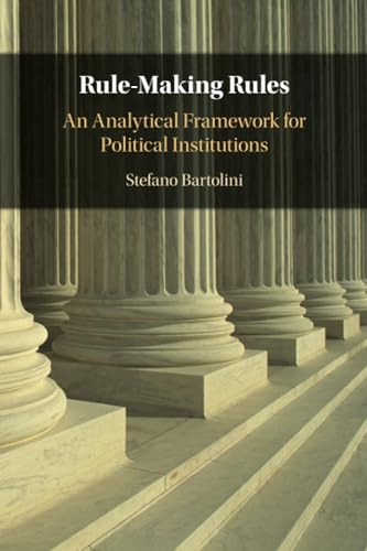Rule-Making Rules: An Analytical Framework for Political Institutions von Cambridge University Press