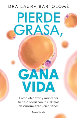 Pierde grasa, gana vida: Cómo alcanzar y mantener tu peso ideal con los últimos descubrimientos científicos (No ficción) von Roca Editorial