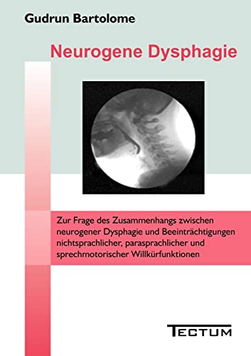 Neurogene Dysphagie. Zur Frage des Zusammenhangs zwischen neurogener Dysphagie und Beeinträchtigungen nichtsprachlicher, parasprachlicher und sprechmotorischer Willkürfunktionen