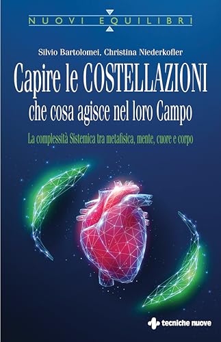 Capire le costellazioni. Che cosa agisce nel campo. La Complessità Sistemica tra metafisica, mente, cuore e corpo (Nuovi equilibri) von Tecniche Nuove