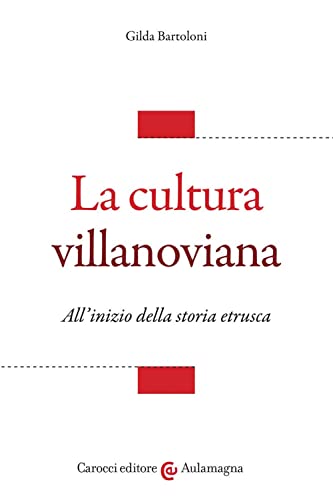 La cultura villanoviana. All'inizio della storia etrusca (Aulamagna) von Carocci