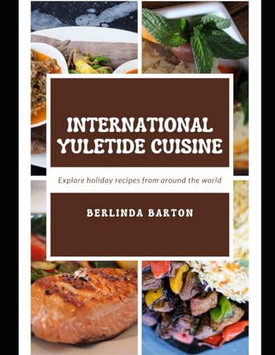 International Yuletide Cuisine: Explore holiday recipes from around the world von Independently published