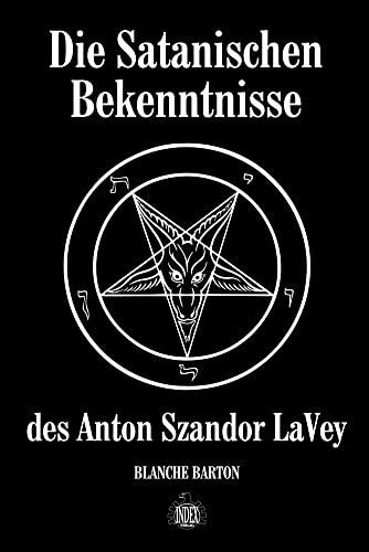 Die Satanischen Bekenntnisse des Anton Szandor LaVey: Die offizielle Biographie von Anton Szandor LaVey Die Satanischen Bekenntnisse des Anton Szandor LaVey: Die offizielle Biographie von Anton Szandor LaVey