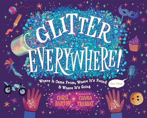 Glitter Everywhere!: Where It Came From, Where It's Found & Where It's Going von Charlesbridge