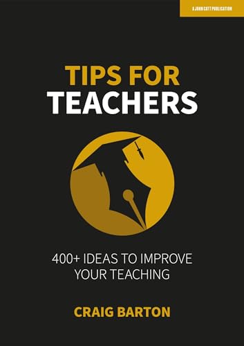 Tips for Teachers: 400+ ideas to improve your teaching Tips for Teachers: 400+ ideas to improve your teaching