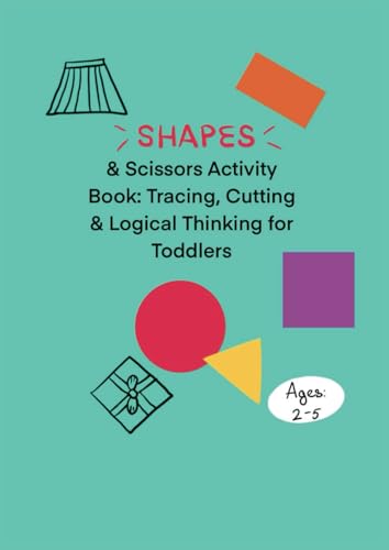 Shapes & Scissors Activity Book: Tracing, Cutting & Logical Thinking for Toddlers | Early Skills Workbook (Activity books for toddlers) von Independently published