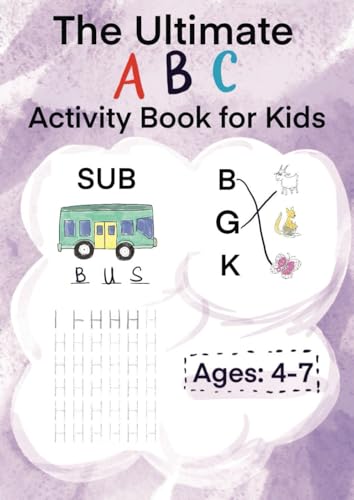 The Ultimate ABC Activity Book: 100+ Pages of Letter Tracing, Matching, and Coloring for Preschool & Kindergarten Kids Ages 4-7. Prepare for School with Alphabet Writing Practice and Fun Exercises!