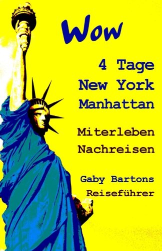 Wow 4 Tage New York Manhattan: Miterleben - Nachreisen von CreateSpace Independent Publishing Platform