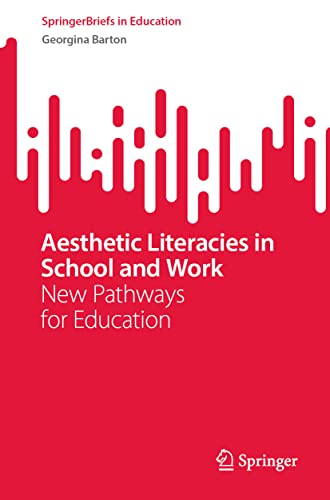 Aesthetic Literacies in School and Work: New Pathways for Education (SpringerBriefs in Education) von Springer